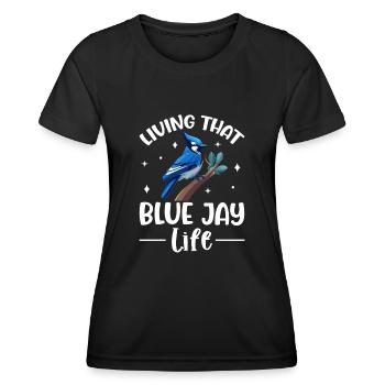 Living That Blue Jay Life Lustige Vogelbeobachtung - Frauen Funktions-T-Shirt - Schwarz - Vorne - AI Model Female 172 light (172cm)