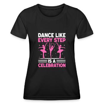 Dance Like Every Step Is A Celebration For Dancing - Women's Functional T-Shirt - black - Front - AI Model Female 172 light (172cm)