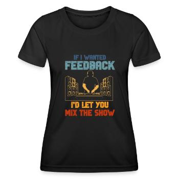 If I Wanted Feedback Sound Engineer - Women's Functional T-Shirt - black - Front - AI Model Female 172 light (172cm)