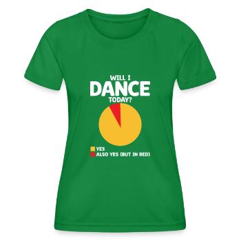 Will I Dance Today For Dancing Dancer Choreography - Women's Functional T-Shirt - kelly green - Front - AI Model Female 172 dark (172cm)