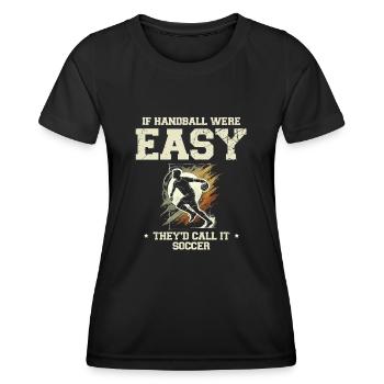 If Handball Were Easy They'd Call It Soccer Sports - Women's Functional T-Shirt - black - Front - AI Model Female 172 light (172cm)