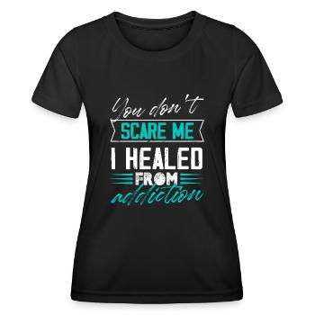 You Don'T Scare Me I Healed From Addiction - Women's Functional T-Shirt - black - Front - AI Model Female 172 light (172cm)