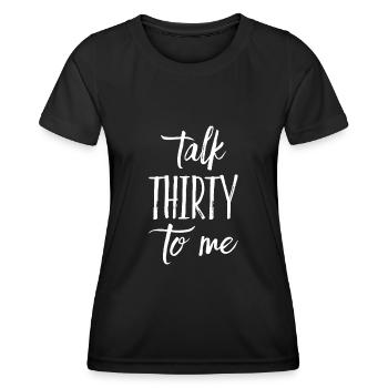 Talk Thirty To Me 30. Geburtstag - Frauen Funktions-T-Shirt - Schwarz - Vorne - AI Model Female 172 light (172cm)