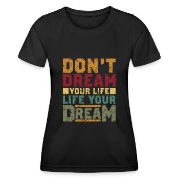 Don’t dream your Life - Life your Dream - T-shirt sport Femme - noir - Devant - AI Model Female 172 light (172cm)
