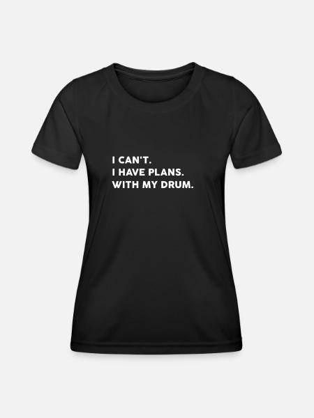 I can't I have plans with my drum - Women's Functional T-Shirt - black