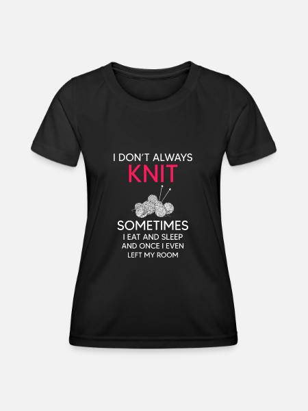 I don't always knit - Women's Functional T-Shirt - black