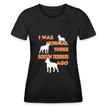 I Was Normal Three Boston Terriers Ago - Boston Te - Women's Functional T-Shirt - black - Front - AI Model Female 172 light (172cm)