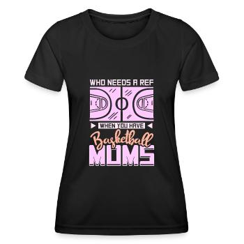 Who Needs A Ref When You Have Basketball Moms - Frauen Funktions-T-Shirt - Schwarz - Vorne - AI Model Female 172 light (172cm)