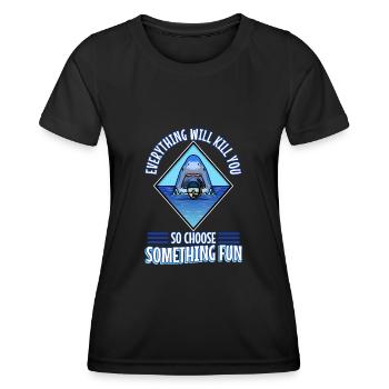 Everything will kill you so choose something fun - Women's Functional T-Shirt - black - Front - AI Model Female 172 light (172cm)