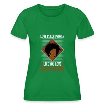 Love black people like you love black culture - Women's Functional T-Shirt - kelly green - Front - AI Model Female 172 dark (172cm)