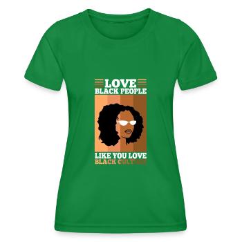 Love black people like you love black culture - Women's Functional T-Shirt - kelly green - Front - AI Model Female 172 dark (172cm)