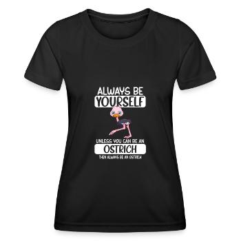 Always Be Yourself Unless You Can Be A Ostrich - Frauen Funktions-T-Shirt - Schwarz - Vorne - AI Model Female 172 light (172cm)