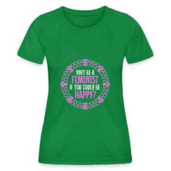 Why Be A Feminist If You Could Be Happy? - Women's Functional T-Shirt - kelly green - Front - AI Model Female 172 dark (172cm)