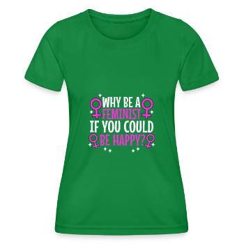 Why Be A Feminist If You Could Be Happy? - Women's Functional T-Shirt - kelly green - Front - AI Model Female 172 dark (172cm)