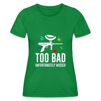 Too bad unfortunately next to paintball - Women's Functional T-Shirt - kelly green - Front - AI Model Female 172 dark (172cm)