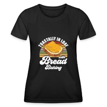 Baker - Toastally In Loaf With Bread Baking - Women's Functional T-Shirt - black - Front - AI Model Female 172 light (172cm)