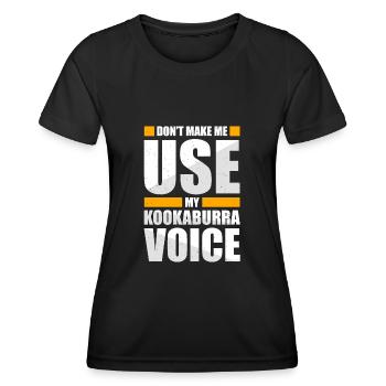 Don't Make Me Use My Kookaburra Voice - Frauen Funktions-T-Shirt - Schwarz - Vorne - AI Model Female 172 light (172cm)