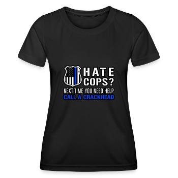 Hate Cops Next Time You Need Help Call A Crackhead - Frauen Funktions-T-Shirt - Schwarz - Vorne - AI Model Female 172 light (172cm)