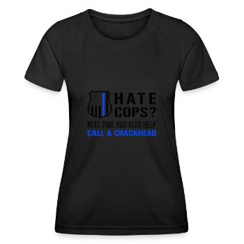 Hate Cops Next Time You Need Help Call A Crackhead - Frauen Funktions-T-Shirt - Schwarz - Vorne - AI Model Female 172 light (172cm)