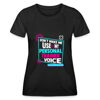 Don't Make Me Use My Personal Trainer Voice - Women's Functional T-Shirt - black - Front - AI Model Female 172 light (172cm)