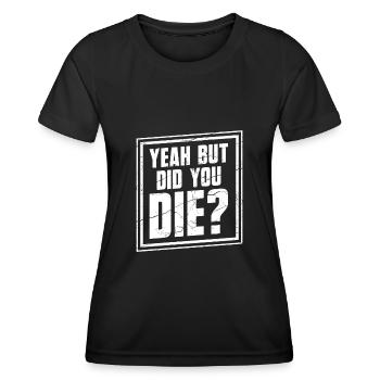 Personal Trainer Funny - Yeah But Did You Die? - Women's Functional T-Shirt - black - Front - AI Model Female 172 light (172cm)