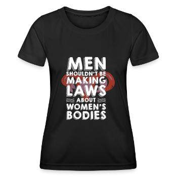 Männer Sollten Keine Gesetze Frauenkörper Machen - Frauen Funktions-T-Shirt - Schwarz - Vorne - AI Model Female 172 light (172cm)