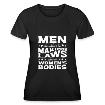 Männer Sollten Keine Gesetze Frauenkörper Machen - Frauen Funktions-T-Shirt - Schwarz - Vorne - AI Model Female 172 light (172cm)