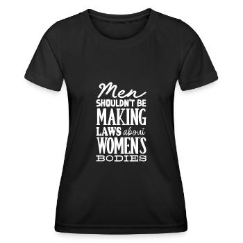 Männer Sollten Keine Gesetze Frauenkörper Machen - Frauen Funktions-T-Shirt - Schwarz - Vorne - AI Model Female 172 light (172cm)