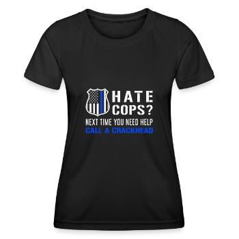 Hate Cops Next Time You Need Help Call A Crackhead - Frauen Funktions-T-Shirt - Schwarz - Vorne - AI Model Female 172 light (172cm)