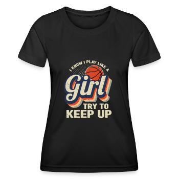I Know I Play Like A Girl Try Keep Up Basketball - Frauen Funktions-T-Shirt - Schwarz - Vorne - AI Model Female 172 light (172cm)