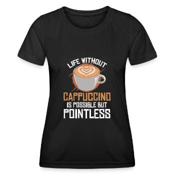 Life Without Cappuccino Is Possible But Pointless - Women's Functional T-Shirt - black - Front - AI Model Female 172 light (172cm)