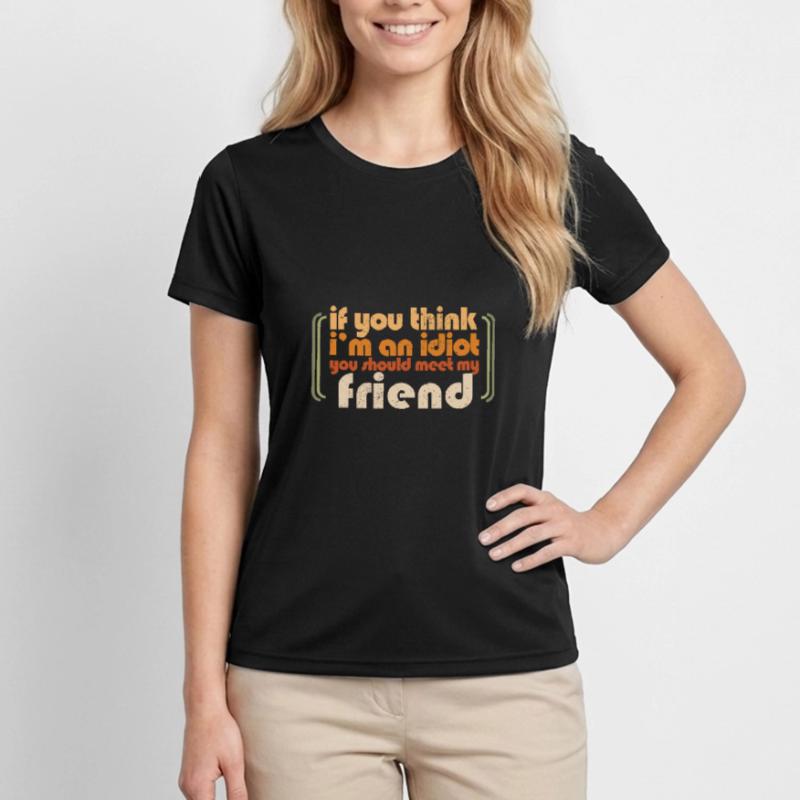 Si vous pensez que je suis un idiot, vous devriez rencontrer mon T-shirt sport Femme