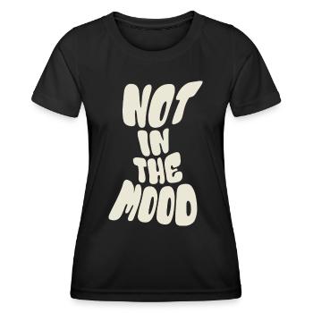 Not in the Mood - Mood - Funky - Saying - Women's Functional T-Shirt - black - Front - AI Model Female 172 light (172cm)