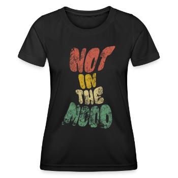 Not in the Mood - Mood - Funky - Saying - Women's Functional T-Shirt - black - Front - AI Model Female 172 light (172cm)