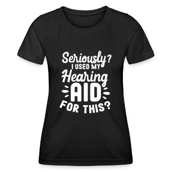Seriously I used my Hearing Aid For This - Frauen Funktions-T-Shirt - Schwarz - Vorne - AI Model Female 172 light (172cm)