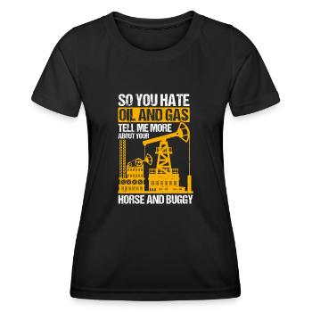 Hate Oil And Gas Tell Me More About Pants And Buggy - Women's Functional T-Shirt - black - Front - AI Model Female 172 light (172cm)
