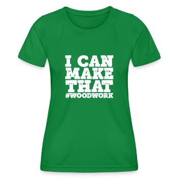 I can make this wood - Women's Functional T-Shirt - kelly green - Front - AI Model Female 172 dark (172cm)