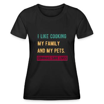 I Like Cooking My Family And My Pets Commas Save - Women's Functional T-Shirt - black - Front - AI Model Female 172 light (172cm)