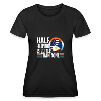 Half Filipinio Is Better Than Nonen Philippines - Women's Functional T-Shirt - black - Front - AI Model Female 172 light (172cm)