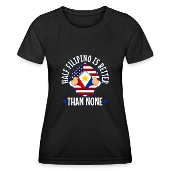 Half Filipinio Is Better Than Nonen Philippines - Women's Functional T-Shirt - black - Front - AI Model Female 172 light (172cm)