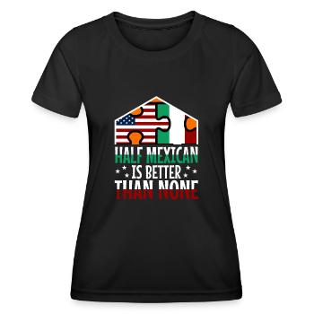 Half Mexican Is Better Than None - Women's Functional T-Shirt - black - Front - AI Model Female 172 light (172cm)