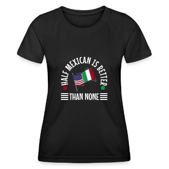 Half Mexican Is Better Than None - Women's Functional T-Shirt - black - Front - AI Model Female 172 light (172cm)