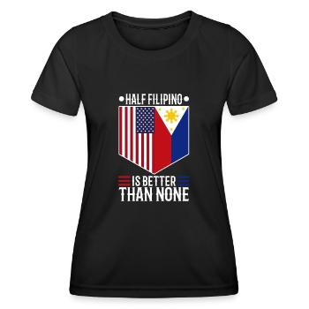 Half Filipinio Is Better Than None - Women's Functional T-Shirt - black - Front - AI Model Female 172 light (172cm)