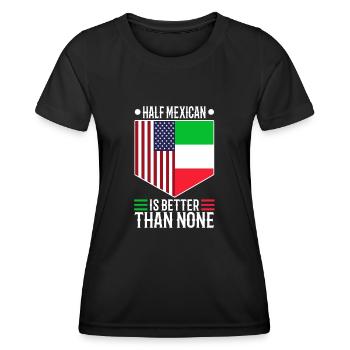 Half Mexican Is Better Than None - Women's Functional T-Shirt - black - Front - AI Model Female 172 light (172cm)
