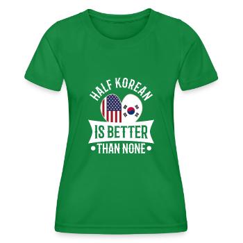 Half Korean is better than none - Women's Functional T-Shirt - kelly green - Front - AI Model Female 172 dark (172cm)