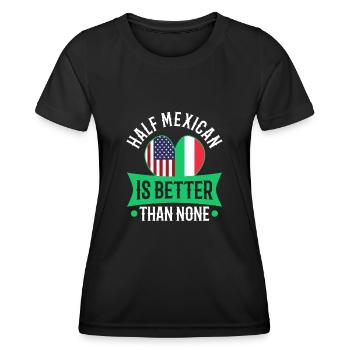 Half Mexican Is Better Than None - Women's Functional T-Shirt - black - Front - AI Model Female 172 light (172cm)