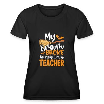 Broom broken am a teacher - Women's Functional T-Shirt - black - Front - AI Model Female 172 light (172cm)