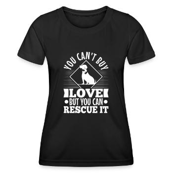 You can't buy love but you can rescue it - Women's Functional T-Shirt - black - Front - AI Model Female 172 light (172cm)