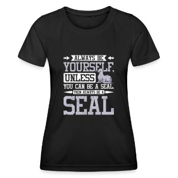 Be yourself unless you can be a seal - Frauen Funktions-T-Shirt - Schwarz - Vorne - AI Model Female 172 light (172cm)