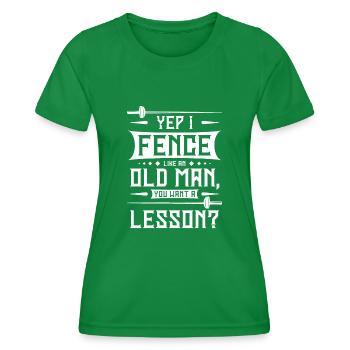 I fence like an old man you want a lesson? - Women's Functional T-Shirt - kelly green - Front - AI Model Female 172 dark (172cm)